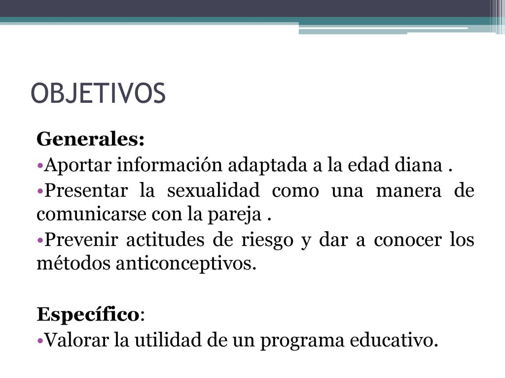 OBJETIVOS Generales: Aportar información adaptada a la edad diana .