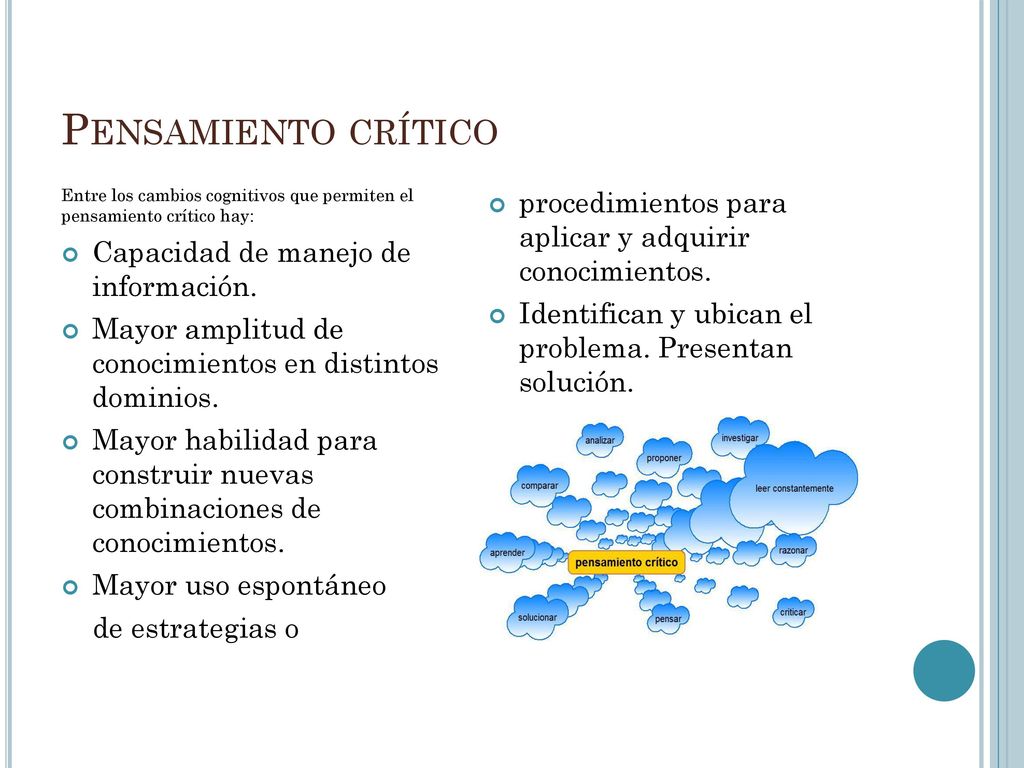 Pensamiento crítico Entre los cambios cognitivos que permiten el pensamiento crítico hay: Capacidad de manejo de información.