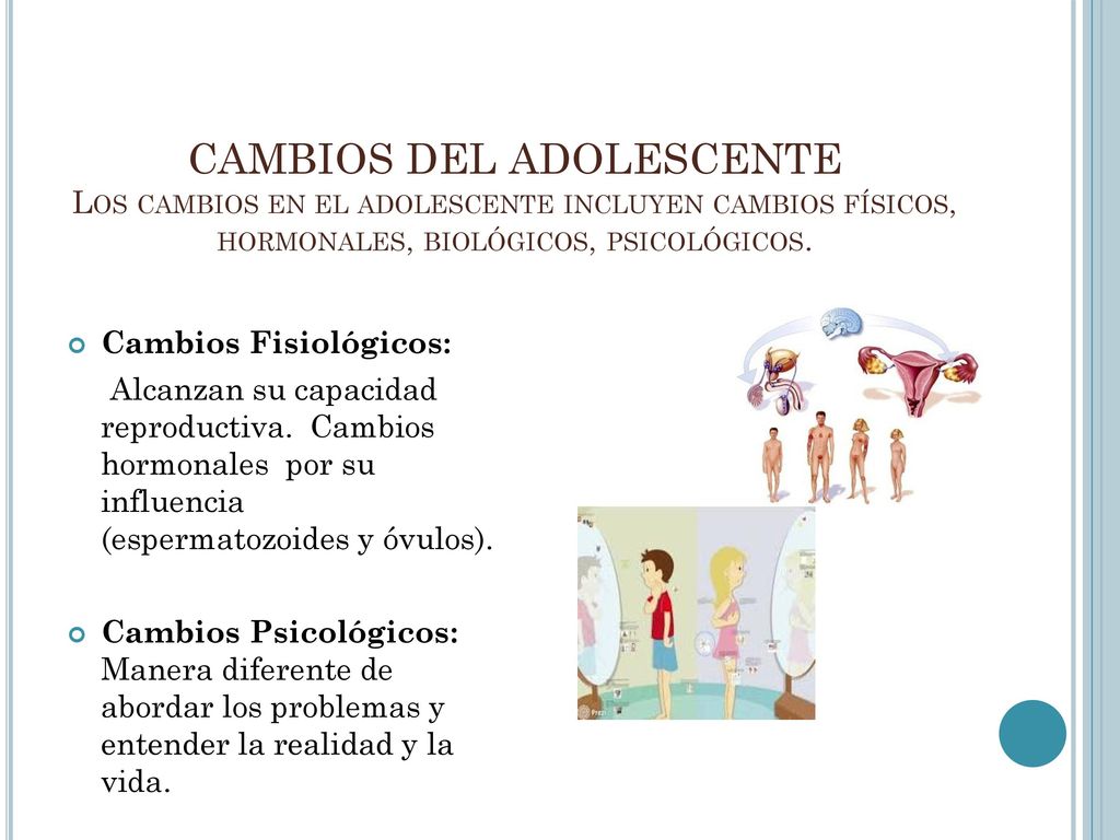 CAMBIOS DEL ADOLESCENTE Los cambios en el adolescente incluyen cambios físicos, hormonales, biológicos, psicológicos.