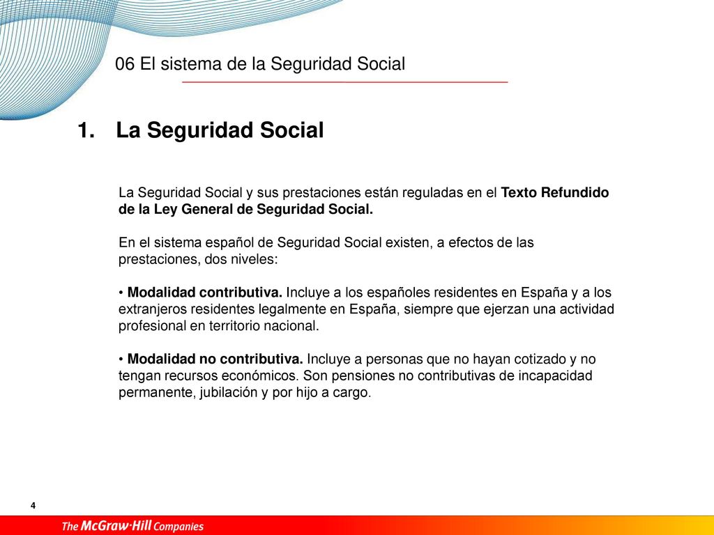 La Seguridad Social La Seguridad Social y sus prestaciones están reguladas en el Texto Refundido de la Ley General de Seguridad Social.