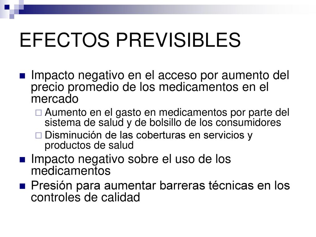 EFECTOS PREVISIBLES Impacto negativo en el acceso por aumento del precio promedio de los medicamentos en el mercado.