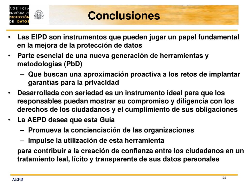 Conclusiones Las EIPD son instrumentos que pueden jugar un papel fundamental en la mejora de la protección de datos.
