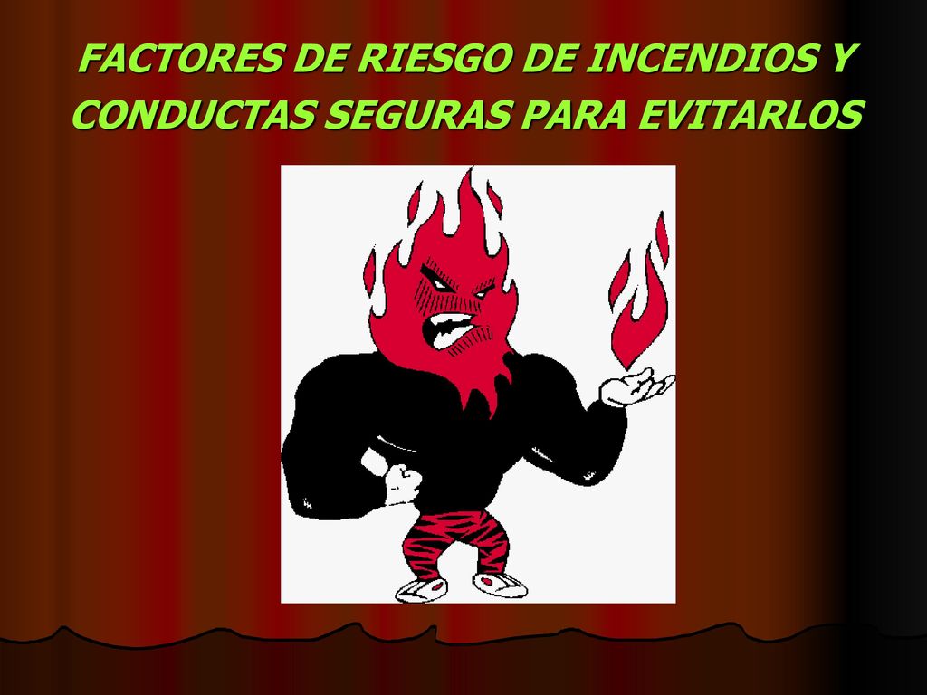 FACTORES DE RIESGO DE INCENDIOS Y CONDUCTAS SEGURAS PARA EVITARLOS