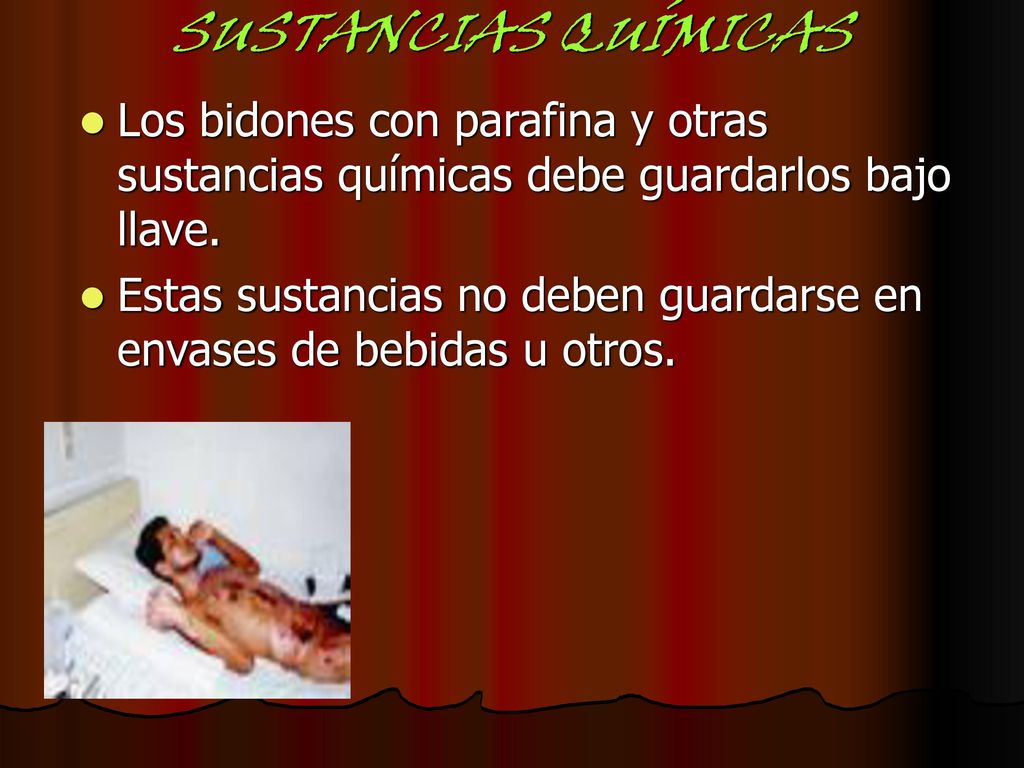 SUSTANCIAS QUÍMICAS Los bidones con parafina y otras sustancias químicas debe guardarlos bajo llave.