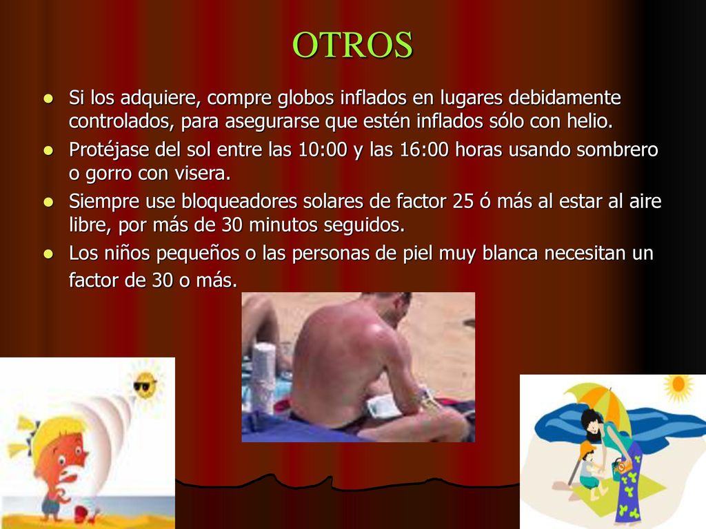 OTROS Si los adquiere, compre globos inflados en lugares debidamente controlados, para asegurarse que estén inflados sólo con helio.