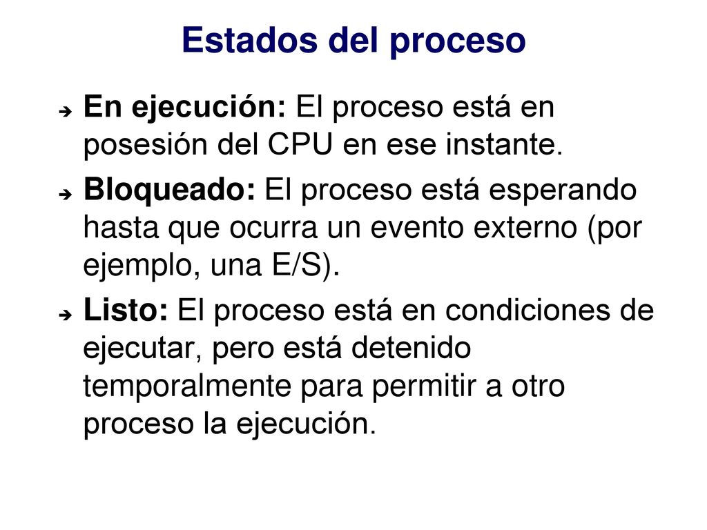 Estados del proceso En ejecución: El proceso está en posesión del CPU en ese instante.