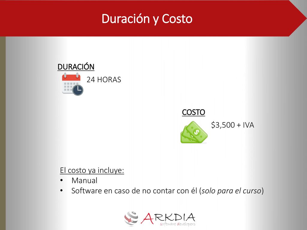 Duración y Costo DURACIÓN 24 HORAS COSTO $3,500 + IVA