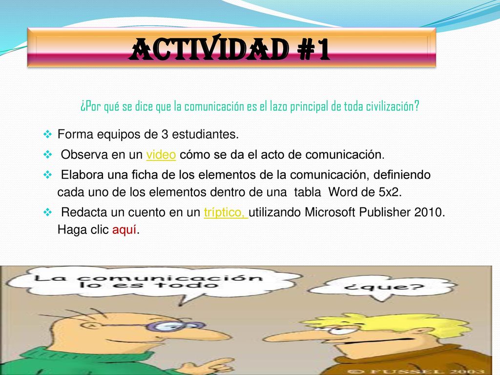 Actividad #1 ¿Por qué se dice que la comunicación es el lazo principal de toda civilización Forma equipos de 3 estudiantes.