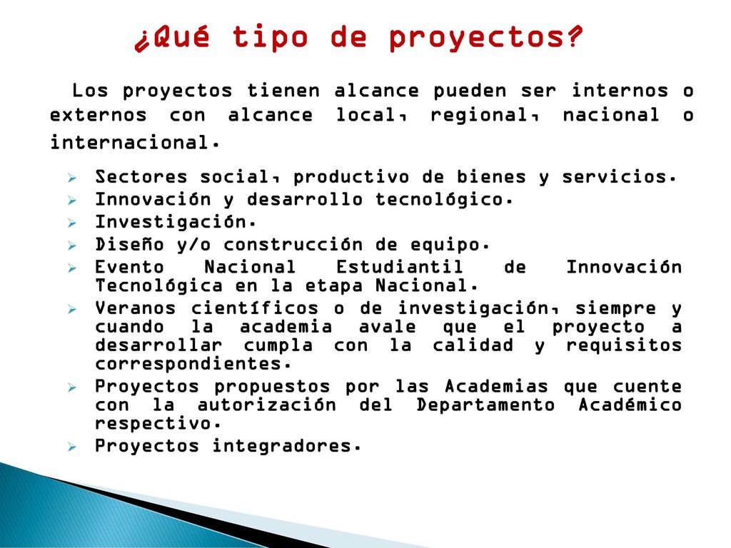 ¿Qué tipo de proyectos Los proyectos tienen alcance pueden ser internos o externos con alcance local, regional, nacional o internacional.