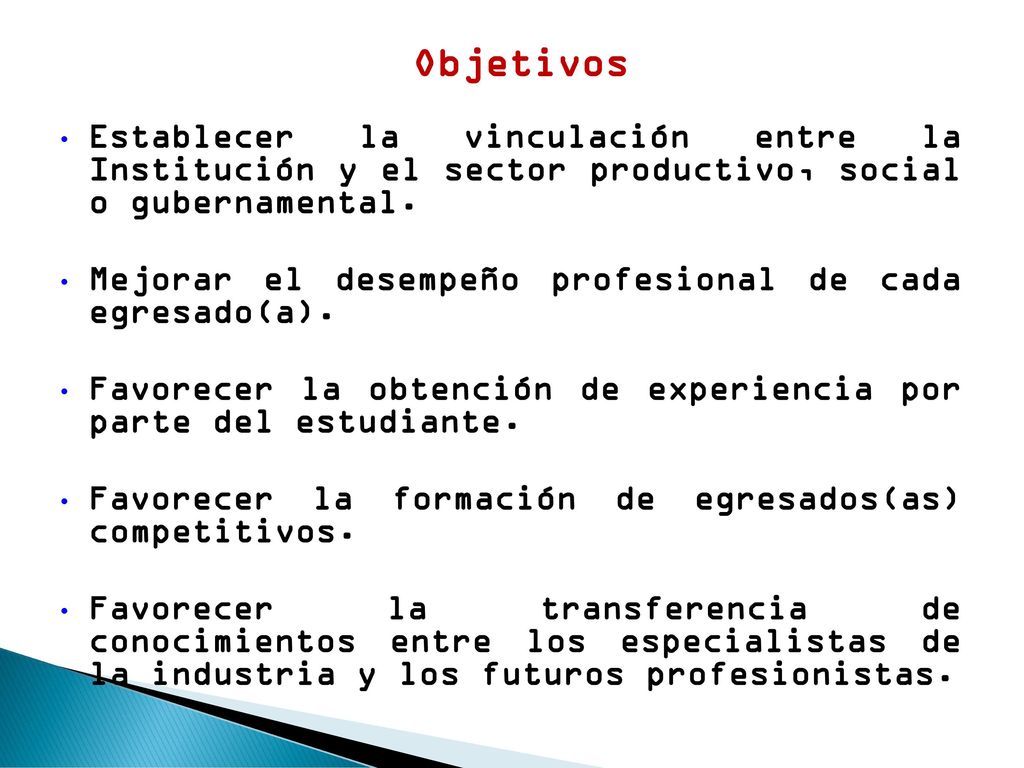 Objetivos Establecer la vinculación entre la Institución y el sector productivo, social o gubernamental.