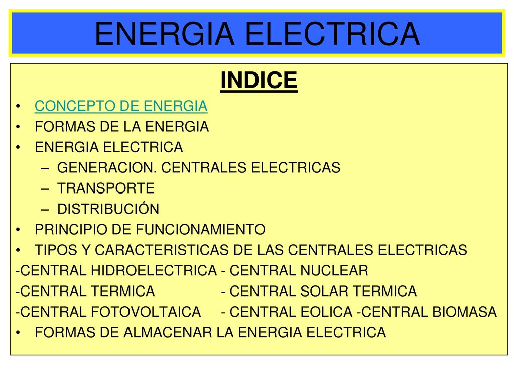 ENERGIA ELECTRICA INDICE CONCEPTO DE ENERGIA FORMAS DE LA ENERGIA