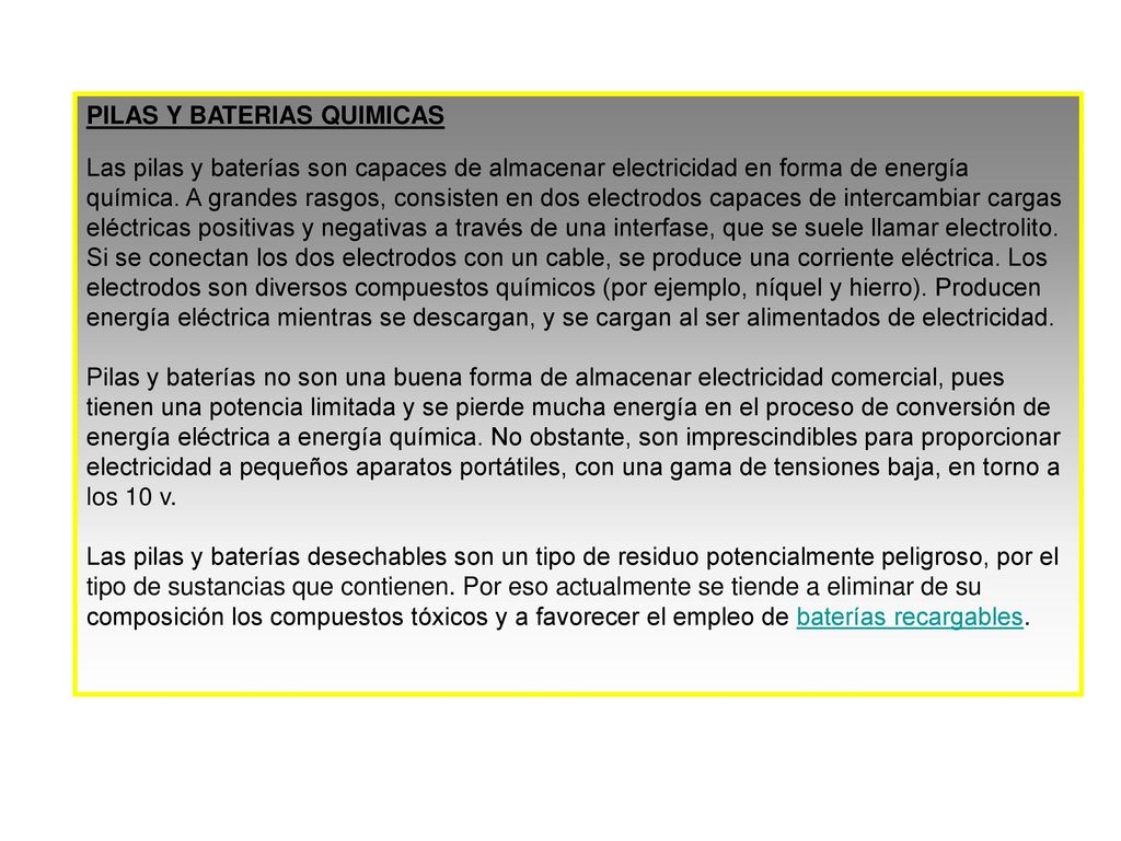 PILAS Y BATERIAS QUIMICAS Las pilas y baterías son capaces de almacenar electricidad en forma de energía química.