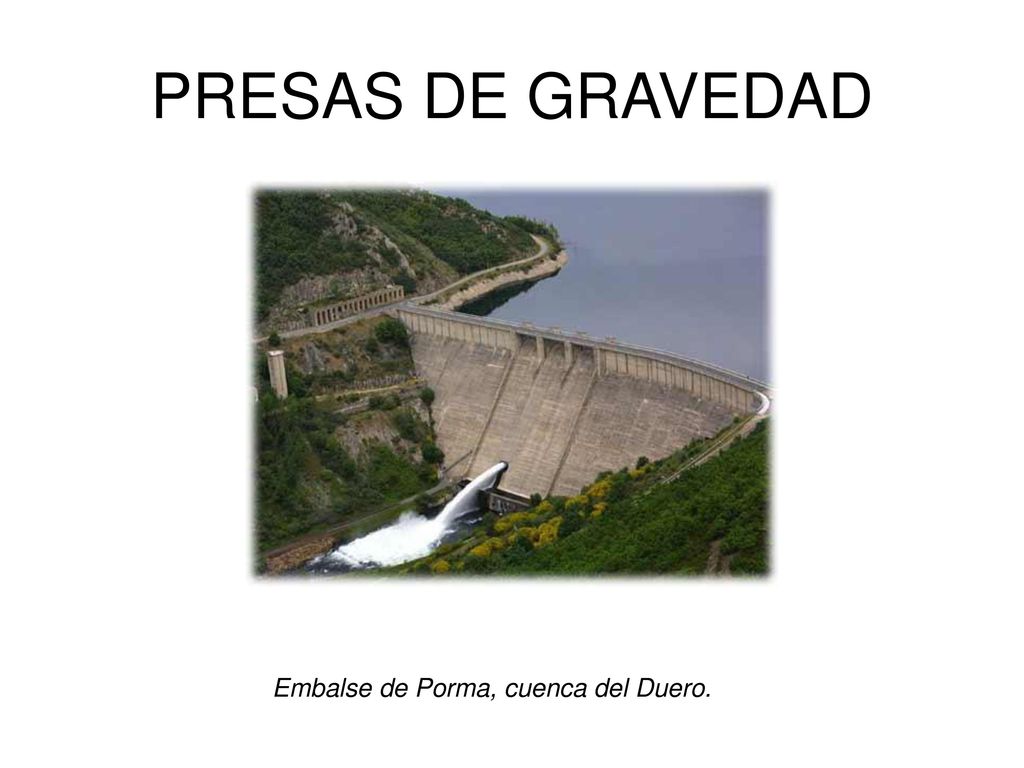 PRESAS DE GRAVEDAD Embalse de Porma, cuenca del Duero.