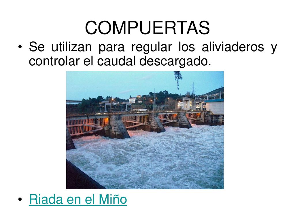 COMPUERTAS Se utilizan para regular los aliviaderos y controlar el caudal descargado.