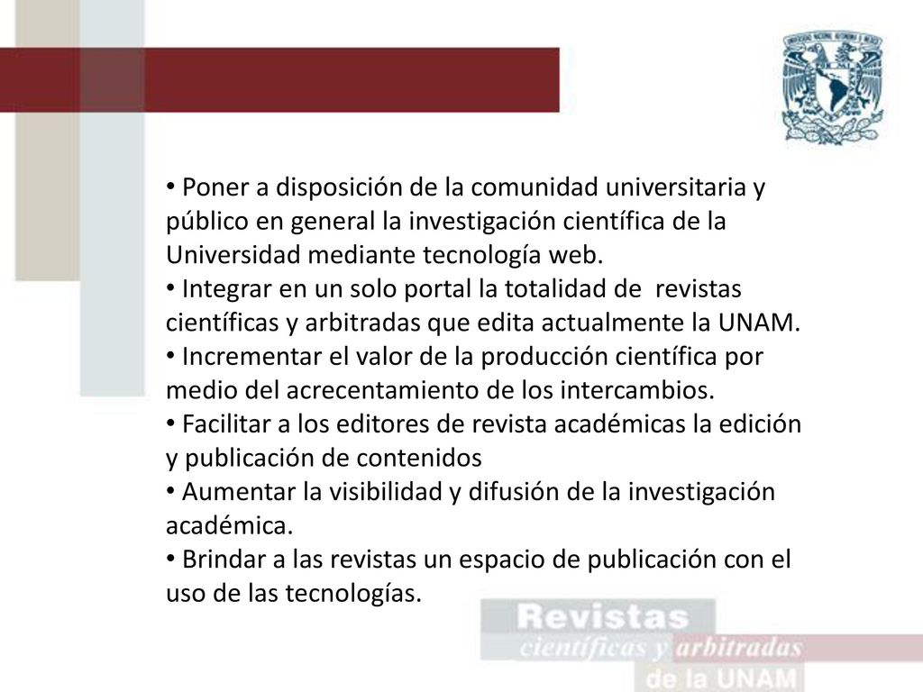 Poner a disposición de la comunidad universitaria y público en general la investigación científica de la Universidad mediante tecnología web.