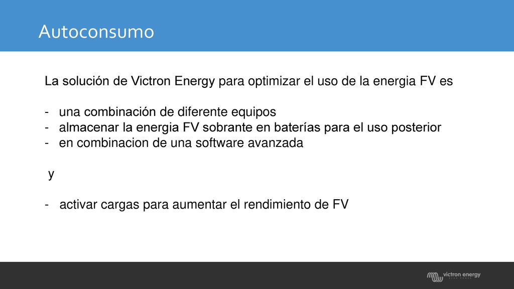 Autoconsumo La solución de Victron Energy para optimizar el uso de la energia FV es. una combinación de diferente equipos.