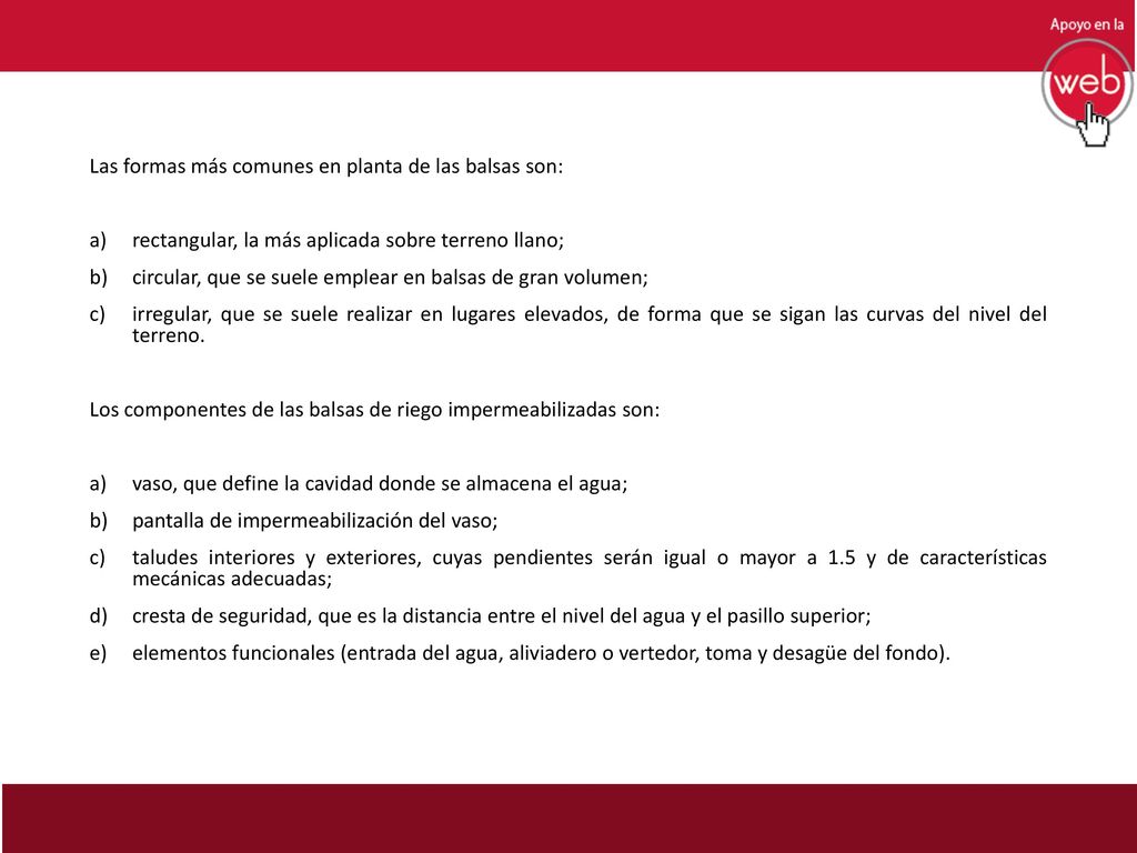 Las formas más comunes en planta de las balsas son: