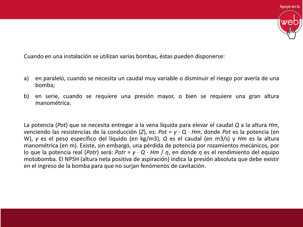 Cuando en una instalación se utilizan varias bombas, éstas pueden disponerse: