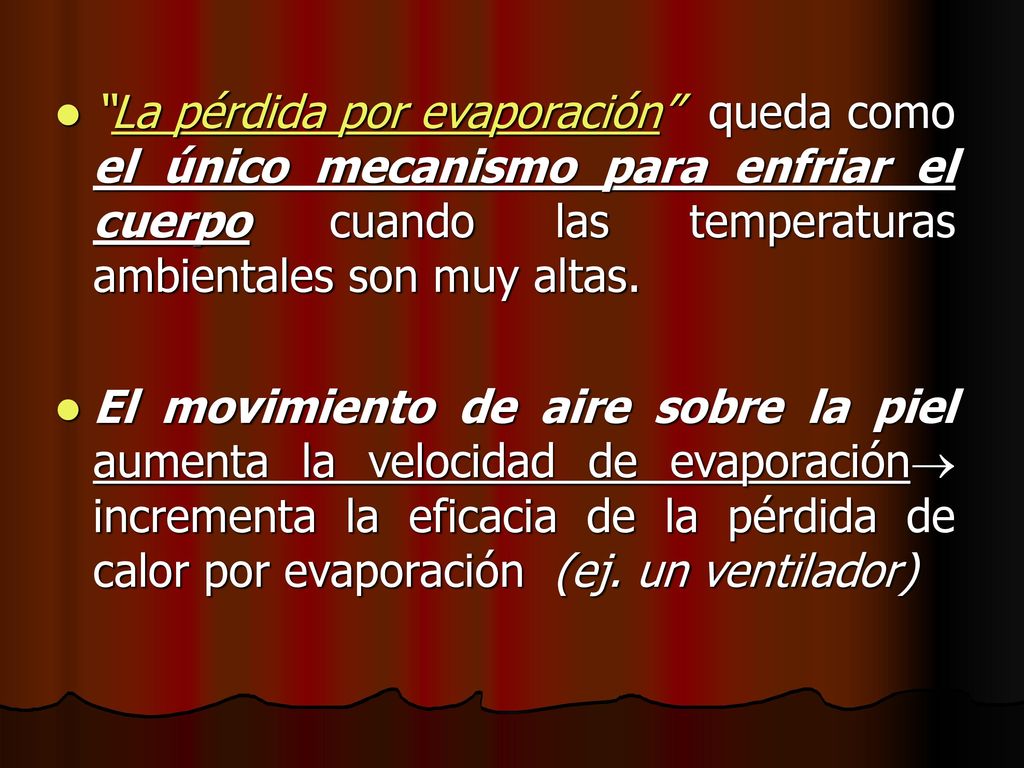 La pérdida por evaporación queda como el único mecanismo para enfriar el cuerpo cuando las temperaturas ambientales son muy altas.