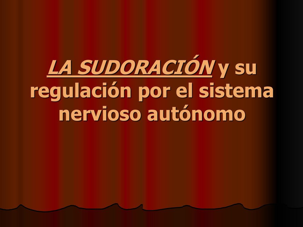 LA SUDORACIÓN y su regulación por el sistema nervioso autónomo