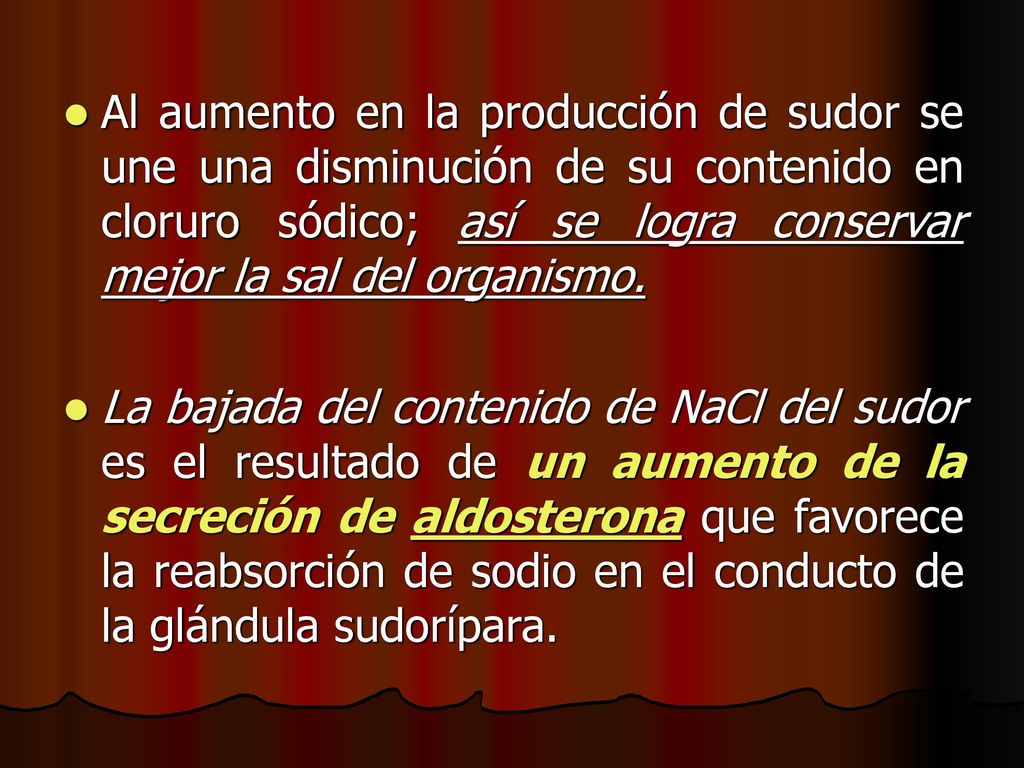 Al aumento en la producción de sudor se une una disminución de su contenido en cloruro sódico; así se logra conservar mejor la sal del organismo.