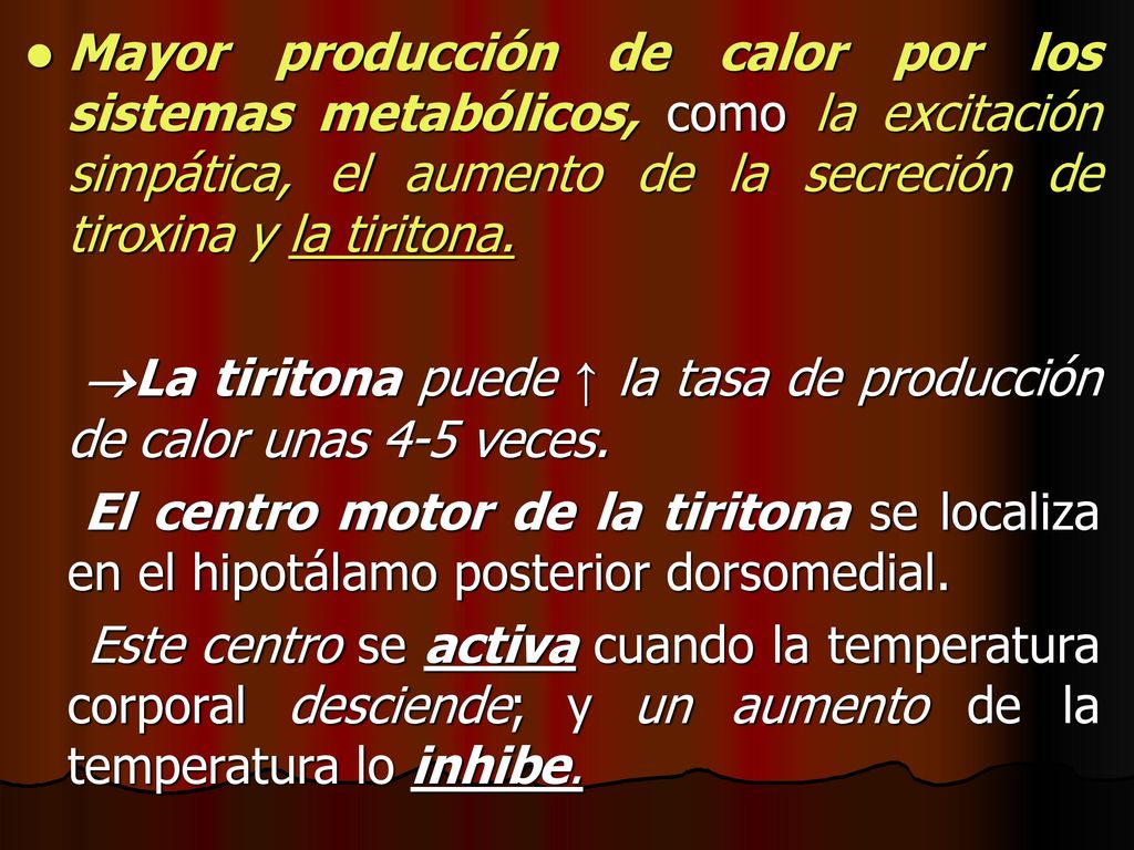 Mayor producción de calor por los sistemas metabólicos, como la excitación simpática, el aumento de la secreción de tiroxina y la tiritona.