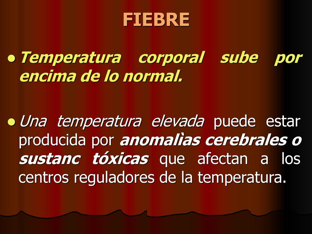 FIEBRE Temperatura corporal sube por encima de lo normal.