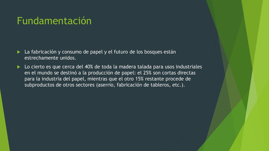 Fundamentación La fabricación y consumo de papel y el futuro de los bosques están estrechamente unidos.