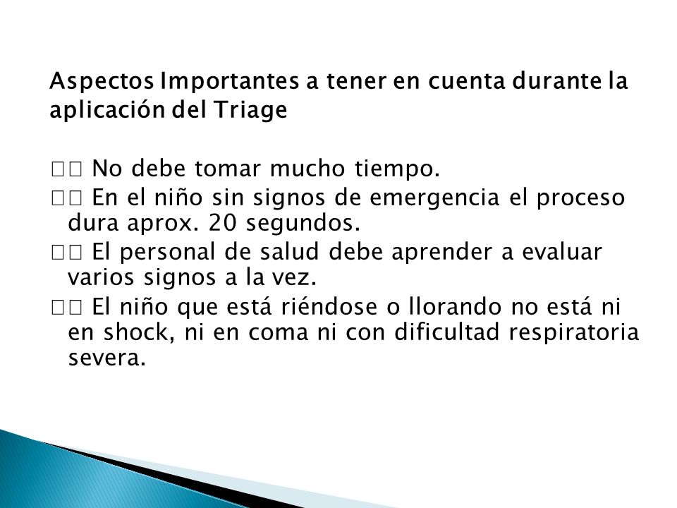 Aspectos Importantes a tener en cuenta durante la aplicación del Triage 􀁹 No debe tomar mucho tiempo.
