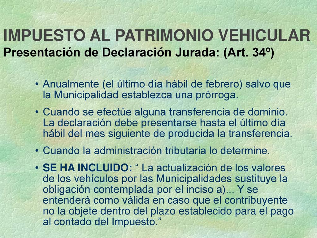 IMPUESTO AL PATRIMONIO VEHICULAR Presentación de Declaración Jurada: (Art. 34º)