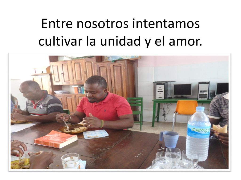 Entre nosotros intentamos cultivar la unidad y el amor.