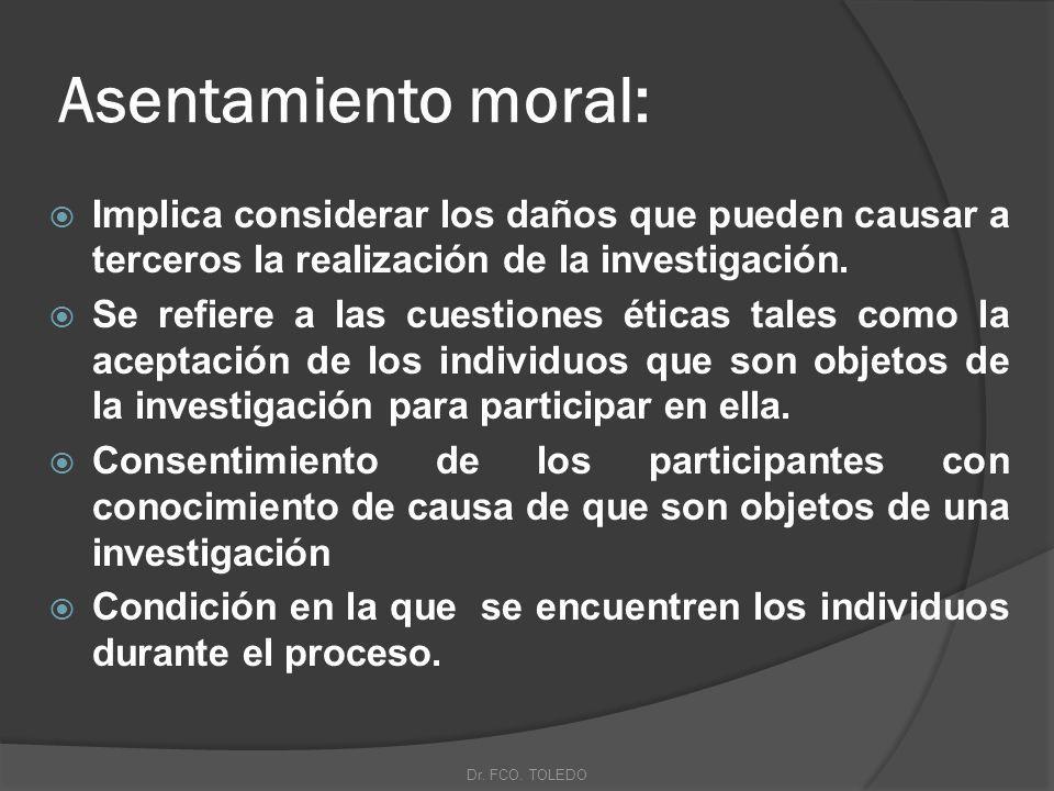 Asentamiento moral: Implica considerar los daños que pueden causar a terceros la realización de la investigación.