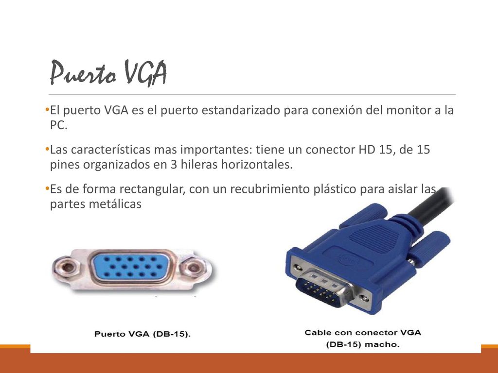 Puerto VGA El puerto VGA es el puerto estandarizado para conexión del monitor a la PC.