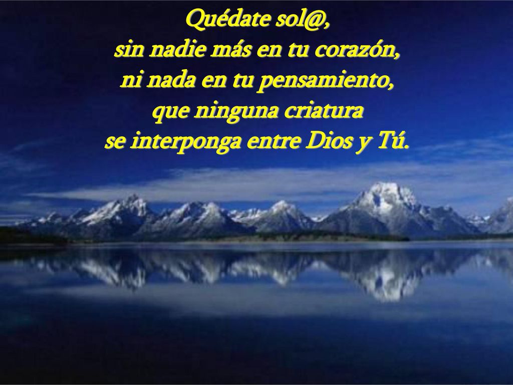 sin nadie más en tu corazón, ni nada en tu pensamiento,