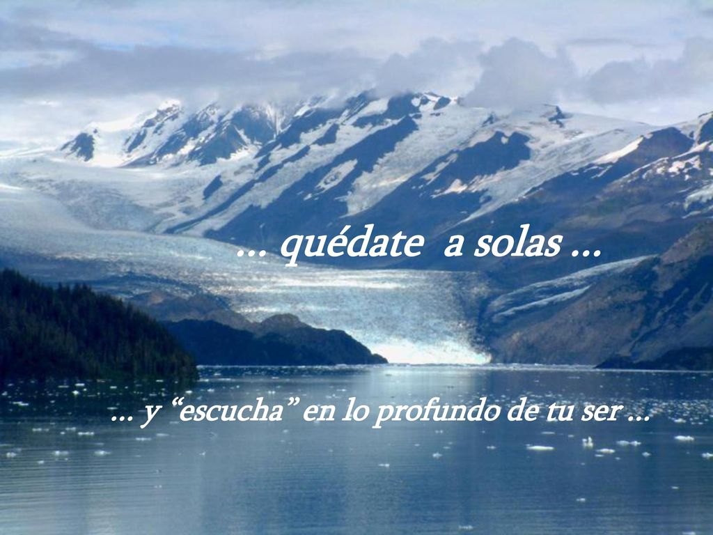 ... y escucha en lo profundo de tu ser ...