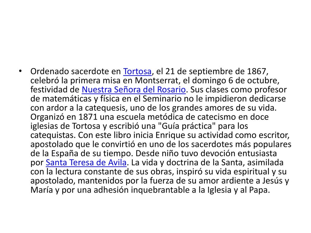 Ordenado sacerdote en Tortosa, el 21 de septiembre de 1867, celebró la primera misa en Montserrat, el domingo 6 de octubre, festividad de Nuestra Señora del Rosario.