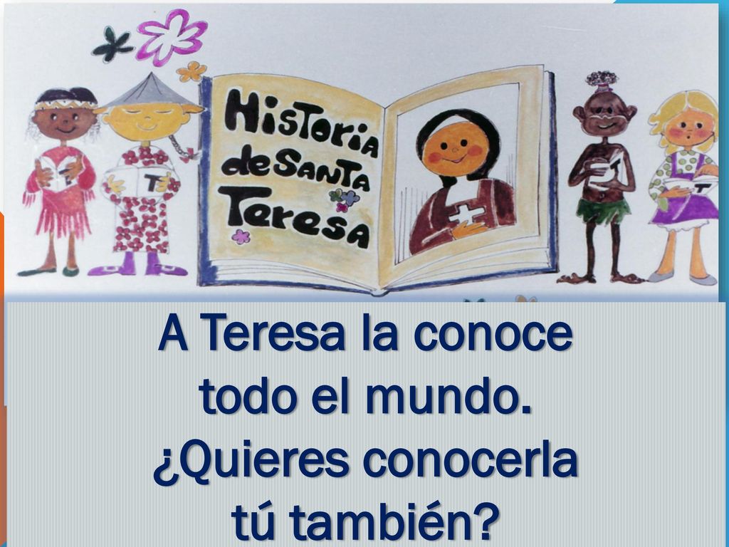 A Teresa la conoce todo el mundo. ¿Quieres conocerla tú también