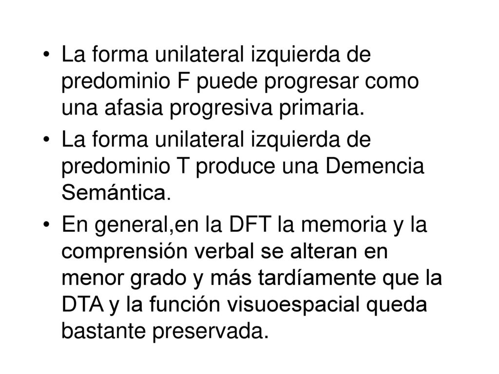 La forma unilateral izquierda de predominio F puede progresar como una afasia progresiva primaria.