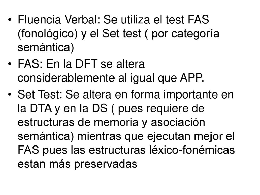Fluencia Verbal: Se utiliza el test FAS (fonológico) y el Set test ( por categoría semántica)