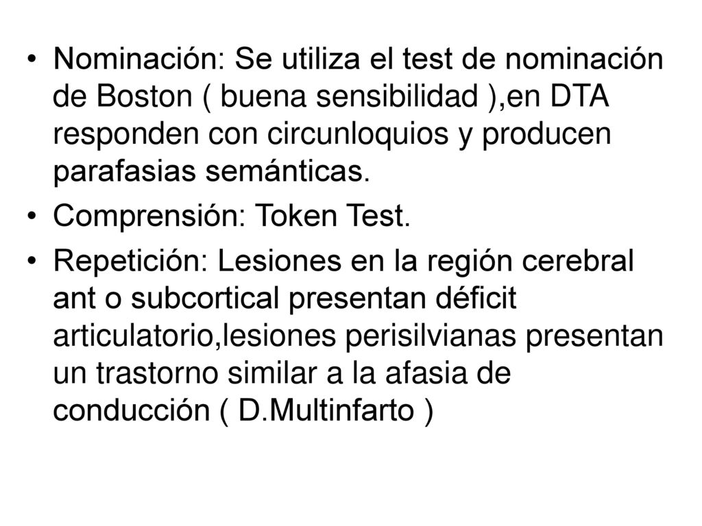 Nominación: Se utiliza el test de nominación de Boston ( buena sensibilidad ),en DTA responden con circunloquios y producen parafasias semánticas.