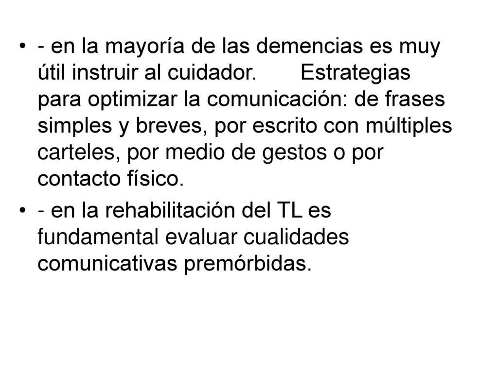 - en la mayoría de las demencias es muy útil instruir al cuidador