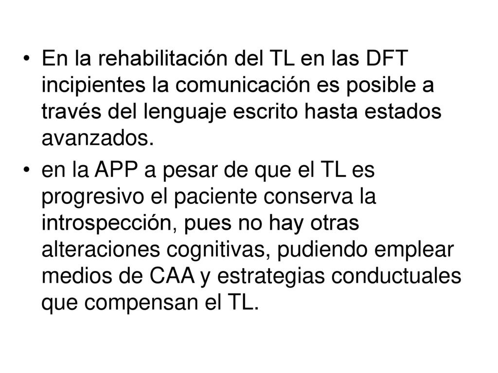 En la rehabilitación del TL en las DFT incipientes la comunicación es posible a través del lenguaje escrito hasta estados avanzados.