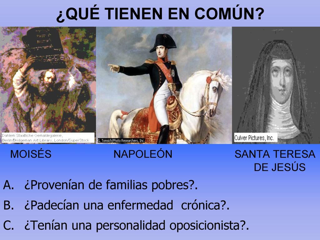 ¿QUÉ TIENEN EN COMÚN MOISÉS NAPOLEÓN SANTA TERESA DE JESÚS