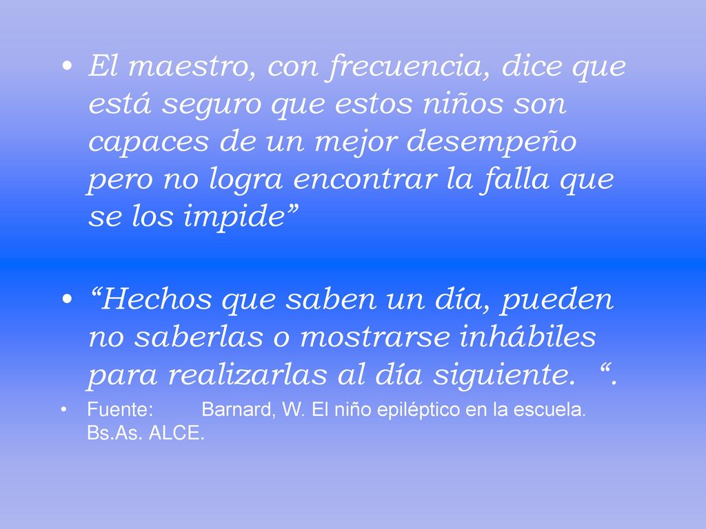 El maestro, con frecuencia, dice que está seguro que estos niños son capaces de un mejor desempeño pero no logra encontrar la falla que se los impide