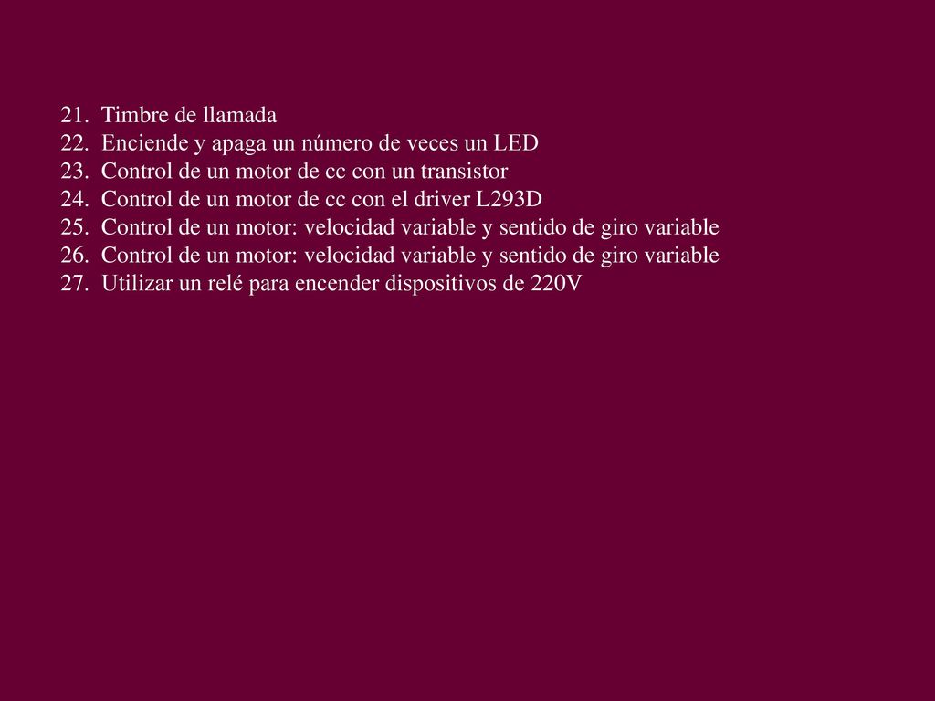 21. Timbre de llamada 22. Enciende y apaga un número de veces un LED. 23. Control de un motor de cc con un transistor.