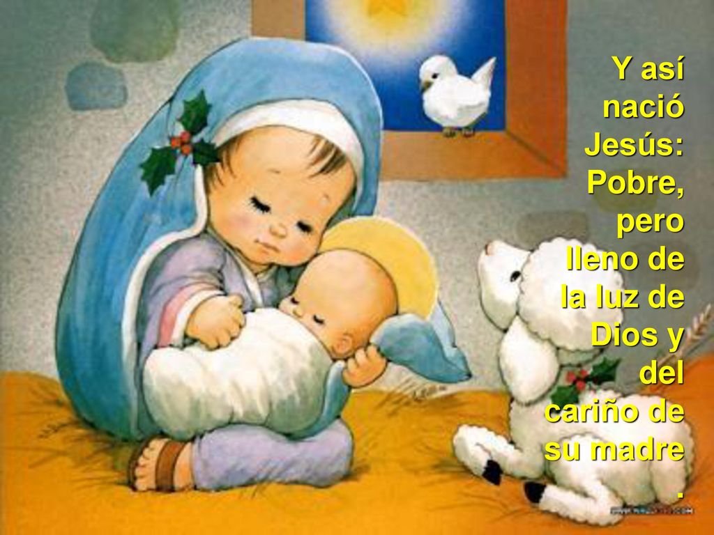 Y así nació Jesús: Pobre, pero lleno de la luz de Dios y del cariño de su madre .