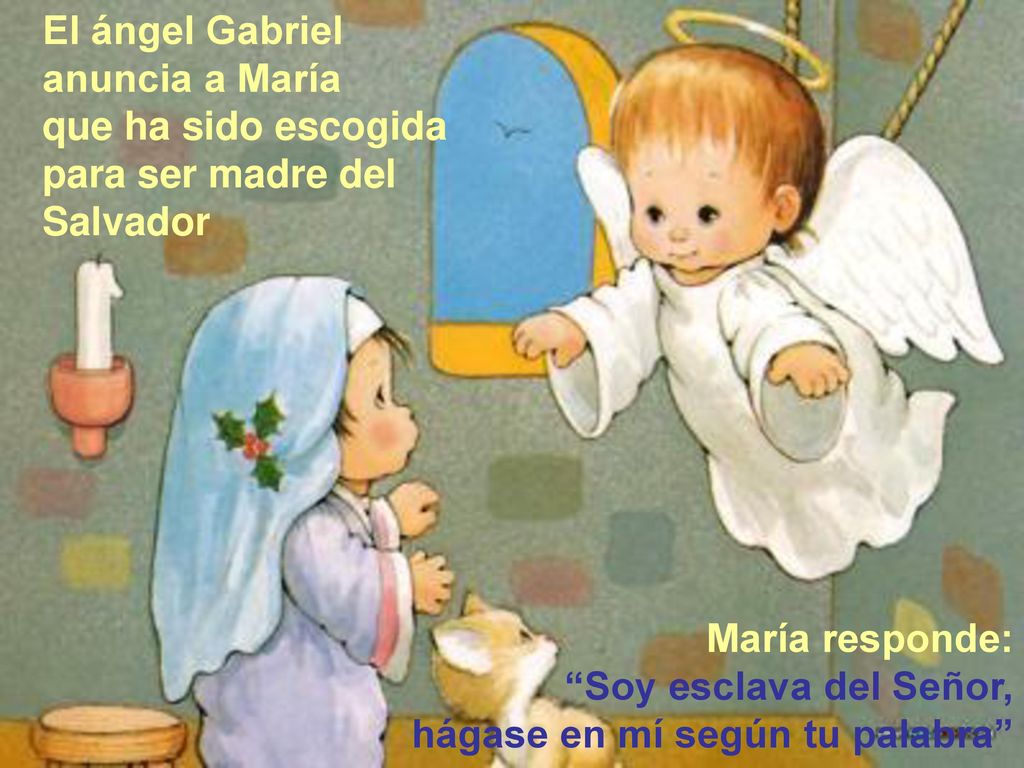 El ángel Gabriel anuncia a María. que ha sido escogida. para ser madre del Salvador. María responde: