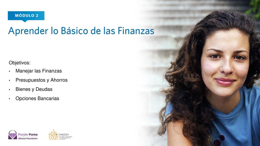 Objetivos: Manejar las Finanzas Presupuestos y Ahorros Bienes y Deudas Opciones Bancarias