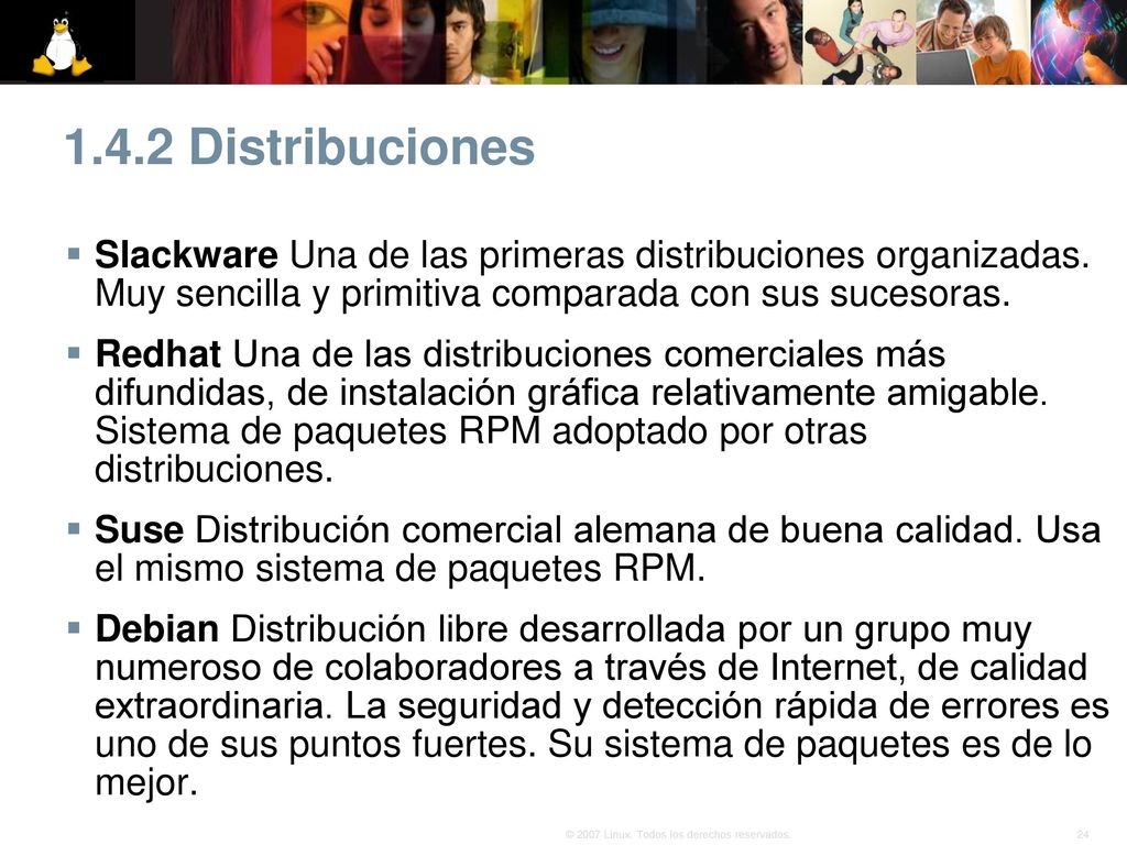 1.4.2 Distribuciones Slackware Una de las primeras distribuciones organizadas. Muy sencilla y primitiva comparada con sus sucesoras.