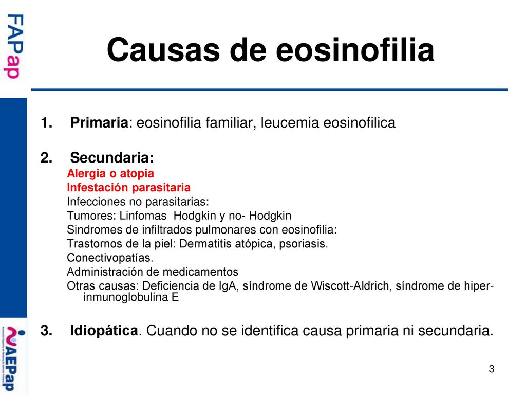 Causas de eosinofilia Primaria: eosinofilia familiar, leucemia eosinofilica. Secundaria: Alergia o atopia.